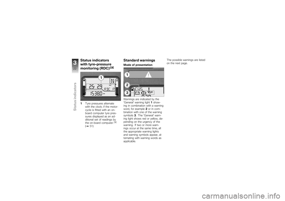 BMW MOTORRAD K 1200 S 2007  Riders Manual (in English) Status indicators
with tyre-pressure
monitoring (RDC)
OE
1 Tyre pressures alternate
with the clock; if the motor-
cycle is fitted with an on-
board computer tyre pres-
sures displayed as an ad-
dition