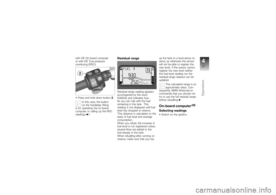 BMW MOTORRAD K 1200 S 2007 Riders Manual (in English) with OE On-board computer
or with OE Tyre-pressure
monitoring (RDC):Press and hold down button 2.
In this case, the button
on the handlebar fitting
is for operating the on-board
computer or calling up BMW MOTORRAD K 1200 S 2007 Riders Manual (in English) with OE On-board computer
or with OE Tyre-pressure
monitoring (RDC):Press and hold down button 2.
In this case, the button
on the handlebar fitting
is for operating the on-board
computer or calling up