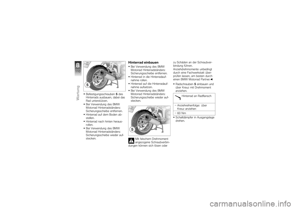 BMW MOTORRAD K 1200 S 2007 Betriebsanleitung (in German) Befestigungsschrauben5des
Hinterrads ausbauen, dabei das
Rad unterstützen.
Bei Verwendung des BMW
Motorrad Hinterradständers:
Sicherungsscheibe entfernen.
Hinterrad auf dem Boden ab-
stellen.
Hinter BMW MOTORRAD K 1200 S 2007 Betriebsanleitung (in German) Befestigungsschrauben5des
Hinterrads ausbauen, dabei das
Rad unterstützen.
Bei Verwendung des BMW
Motorrad Hinterradständers:
Sicherungsscheibe entfernen.
Hinterrad auf dem Boden ab-
stellen.
Hinter