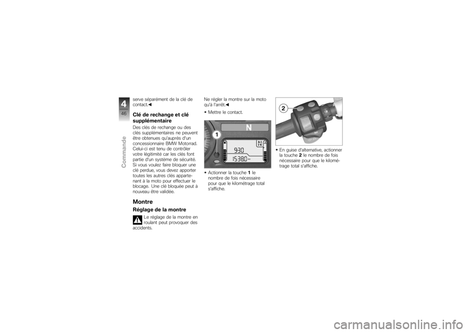 BMW MOTORRAD K 1200 S 2007 Livret de bord (in French) serve séparément de la clé de
contact.Clé de rechange et clé
supplémentaireDes clés de rechange ou des
clés supplémentaires ne peuvent
être obtenues quauprès dun
concessionnaire BMW Motor BMW MOTORRAD K 1200 S 2007 Livret de bord (in French) serve séparément de la clé de
contact.Clé de rechange et clé
supplémentaireDes clés de rechange ou des
clés supplémentaires ne peuvent
être obtenues quauprès dun
concessionnaire BMW Motor