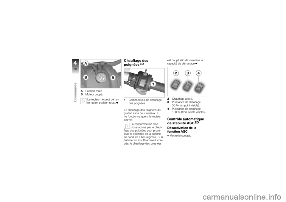 BMW MOTORRAD K 1200 S 2007 Livret de bord (in French) APosition route
B Moteur coupé.
Le moteur ne peut démar-
rer quen position route.
Chauffage des
poignées
EO
1 Commutateur de chauffage
des poignées
Le chauffage des poignées du
guidon est à deu BMW MOTORRAD K 1200 S 2007 Livret de bord (in French) APosition route
B Moteur coupé.
Le moteur ne peut démar-
rer quen position route.
Chauffage des
poignées
EO
1 Commutateur de chauffage
des poignées
Le chauffage des poignées du
guidon est à deu
