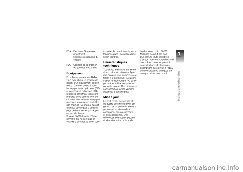 BMW MOTORRAD K 1200 S 2007  Livret de bord (in French) ESA Electronic SuspensionAdjustment
Réglage électronique du
châssis.
RDC Contrôle de la pression de gonflage des pneus.EquipementEn achetant votre moto BMW,
vous avez choisi un modèle dis-
posant