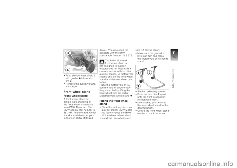 BMW MOTORRAD K 1200 S 2005 Riders Manual (in English) Push silencer heat shield2
with guides Ainto retain-
ers B.
Remove the auxiliary stand,
if installed.Front-wheel standFront-wheel standA front wheel stand for
simple, safe changing of
the front wheel BMW MOTORRAD K 1200 S 2005 Riders Manual (in English) Push silencer heat shield2
with guides Ainto retain-
ers B.
Remove the auxiliary stand,
if installed.Front-wheel standFront-wheel standA front wheel stand for
simple, safe changing of
the front wheel