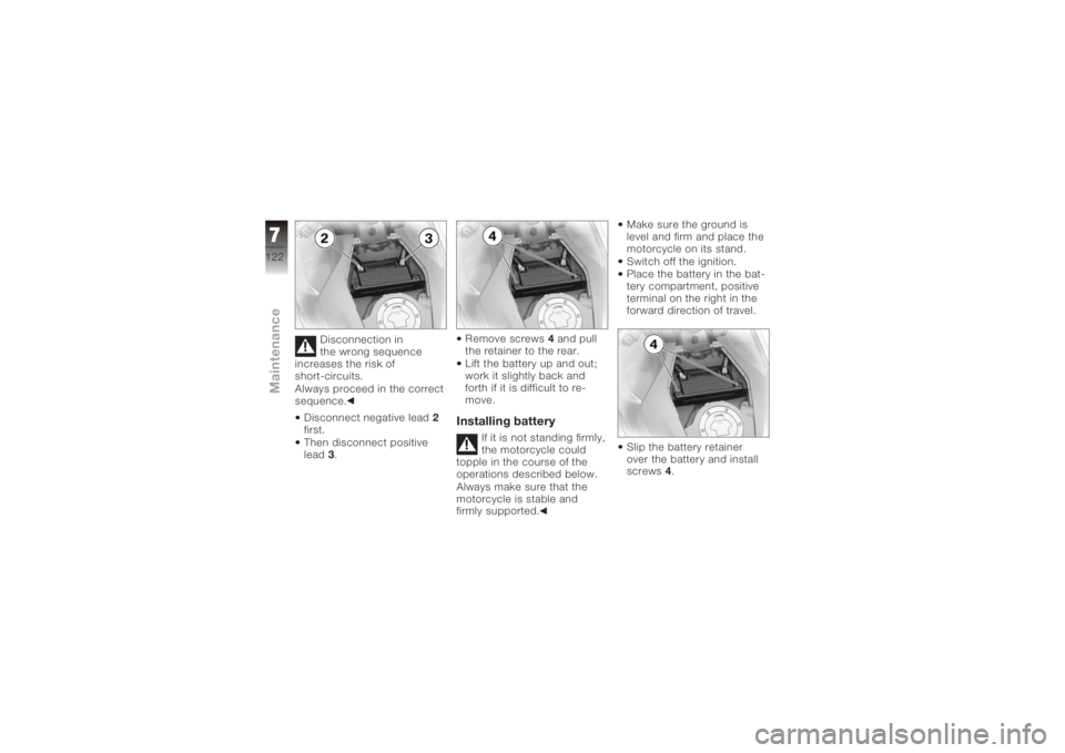 BMW MOTORRAD K 1200 S 2005 Riders Manual (in English) Disconnection in
the wrong sequence
increases the risk of
short-circuits.
Always proceed in the correct
sequence.
Disconnect negative lead 2
first.
Then disconnect positive
lead 3. Remove screws
4and BMW MOTORRAD K 1200 S 2005 Riders Manual (in English) Disconnection in
the wrong sequence
increases the risk of
short-circuits.
Always proceed in the correct
sequence.
Disconnect negative lead 2
first.
Then disconnect positive
lead 3. Remove screws
4and
