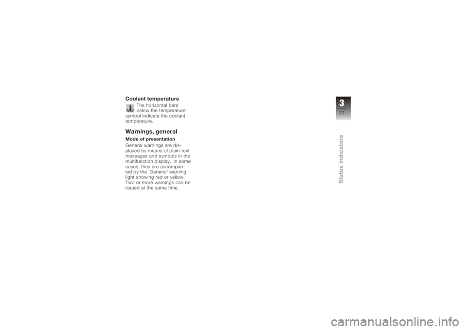 BMW MOTORRAD K 1200 S 2005  Riders Manual (in English) Coolant temperature
The horizontal bars
below the temperature
symbol indicate the coolant
temperature.
Warnings, generalMode of presentation
General warnings are dis-
played by means of plain-text
mes