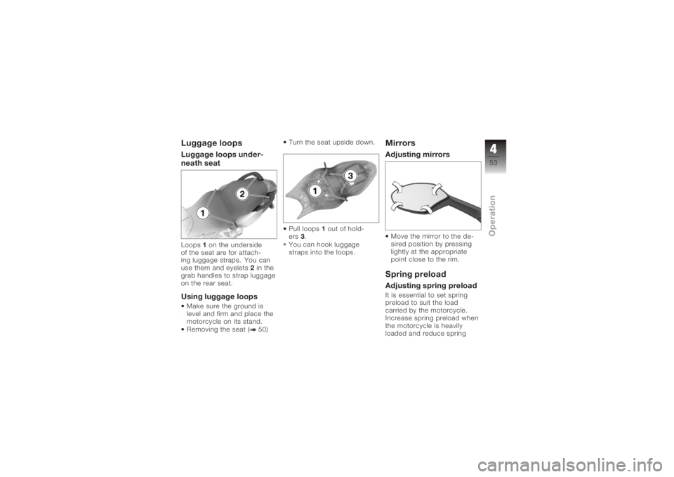 BMW MOTORRAD K 1200 S 2005 Riders Manual (in English) Luggage loopsLuggage loops under-
neath seatLoops1on the underside
of the seat are for attach-
ing luggage straps. You can
use them and eyelets 2in the
grab handles to strap luggage
on the rear seat.U BMW MOTORRAD K 1200 S 2005 Riders Manual (in English) Luggage loopsLuggage loops under-
neath seatLoops1on the underside
of the seat are for attach-
ing luggage straps. You can
use them and eyelets 2in the
grab handles to strap luggage
on the rear seat.U