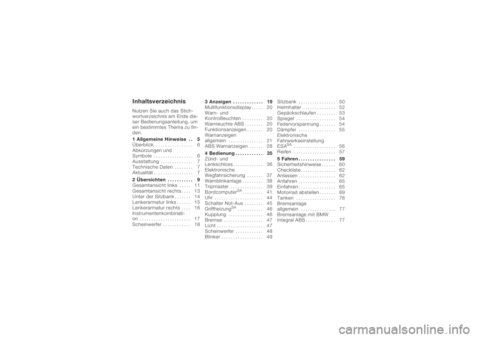 BMW MOTORRAD K 1200 S 2005  Betriebsanleitung (in German) InhaltsverzeichnisNutzen Sie auch das Stich-
wortverzeichnis am Ende die-
ser Bedienungsanleitung, um
ein bestimmtes Thema zu fin-
den.
1 Allgemeine Hinweise . . 5
Überblick . . . . . . . . . . . . .