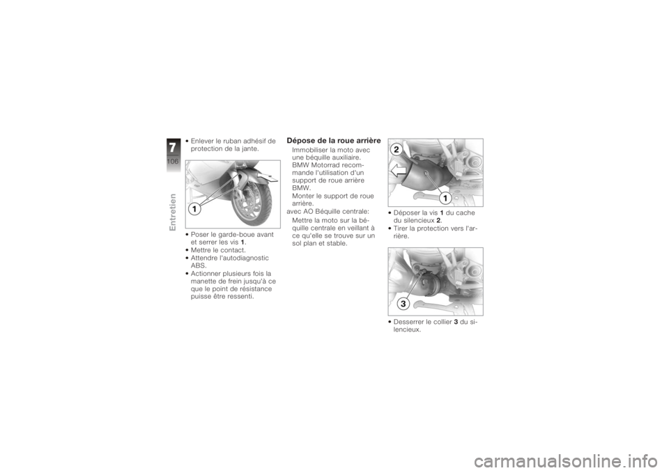 BMW MOTORRAD K 1200 S 2005  Livret de bord (in French) Enlever le ruban adhésif de
protection de la jante.
Poser le garde-boue avant
et serrer les vis1.
Mettre le contact.
Attendre l'autodiagnostic
ABS.
Actionner plusieurs fois la
manette de frein ju