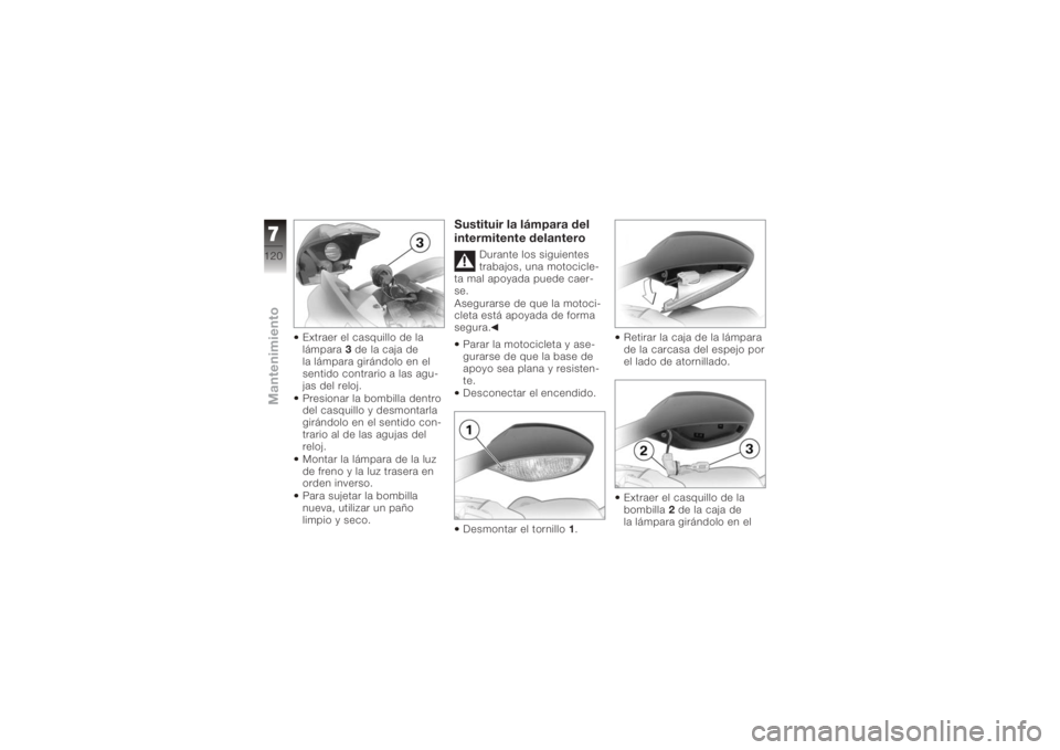 BMW MOTORRAD K 1200 S 2005 Manual de instrucciones (in Spanish) Extraer el casquillo de la
lámpara3de la caja de
la lámpara girándolo en el
sentido contrario a las agu-
jas del reloj.
Presionar la bombilla dentro
del casquillo y desmontarla
girándolo en el sen BMW MOTORRAD K 1200 S 2005 Manual de instrucciones (in Spanish) Extraer el casquillo de la
lámpara3de la caja de
la lámpara girándolo en el
sentido contrario a las agu-
jas del reloj.
Presionar la bombilla dentro
del casquillo y desmontarla
girándolo en el sen