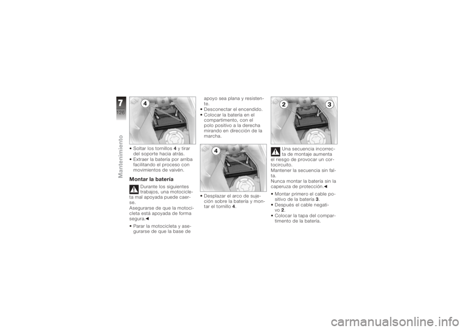 BMW MOTORRAD K 1200 S 2005 Manual de instrucciones (in Spanish) Soltar los tornillos4y tirar
del soporte hacia atrás.
Extraer la batería por arriba
facilitando el proceso con
movimientos de vaivén.Montar la batería
Durante los siguientes
trabajos, una motocicl BMW MOTORRAD K 1200 S 2005 Manual de instrucciones (in Spanish) Soltar los tornillos4y tirar
del soporte hacia atrás.
Extraer la batería por arriba
facilitando el proceso con
movimientos de vaivén.Montar la batería
Durante los siguientes
trabajos, una motocicl