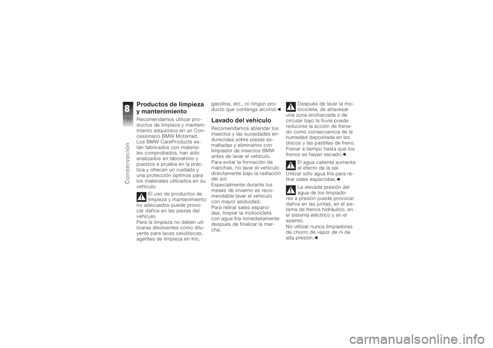 BMW MOTORRAD K 1200 S 2005 Manual de instrucciones (in Spanish) Productos de limpieza
y mantenimientoRecomendamos utilizar pro-
ductos de limpieza y manteni-
miento adquiridos en un Con-
cesionario BMW Motorrad.
Los BMW CareProducts es-
tán fabricados con materia BMW MOTORRAD K 1200 S 2005 Manual de instrucciones (in Spanish) Productos de limpieza
y mantenimientoRecomendamos utilizar pro-
ductos de limpieza y manteni-
miento adquiridos en un Con-
cesionario BMW Motorrad.
Los BMW CareProducts es-
tán fabricados con materia
