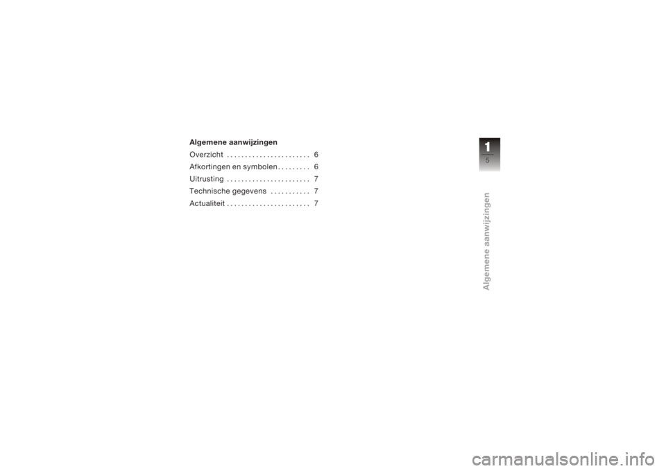 BMW MOTORRAD K 1200 S 2005  Handleiding (in Dutch) Algemene aanwijzingen
Overzicht ....................... 6
Afkortingen en symbolen . . . ...... 6
Uitrusting . ...................... 7
Technische gegevens ........... 7
Actualiteit . .................