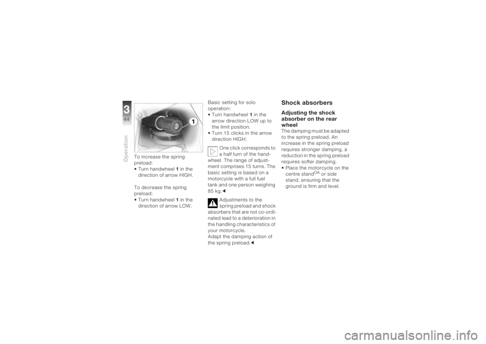 BMW MOTORRAD K 1200 S 2004 Riders Manual (in English) Operation344
To increase the spring
preload:
• Turn handwheel 1 in the
direction of arrow HIGH.
To decrease the spring
preload:
• Turn handwheel 1 in the
direction of arrow LOW.Basic setting BMW MOTORRAD K 1200 S 2004 Riders Manual (in English) Operation344
To increase the spring
preload:
• Turn handwheel 1 in the
direction of arrow HIGH.
To decrease the spring
preload:
• Turn handwheel 1 in the
direction of arrow LOW.Basic setting