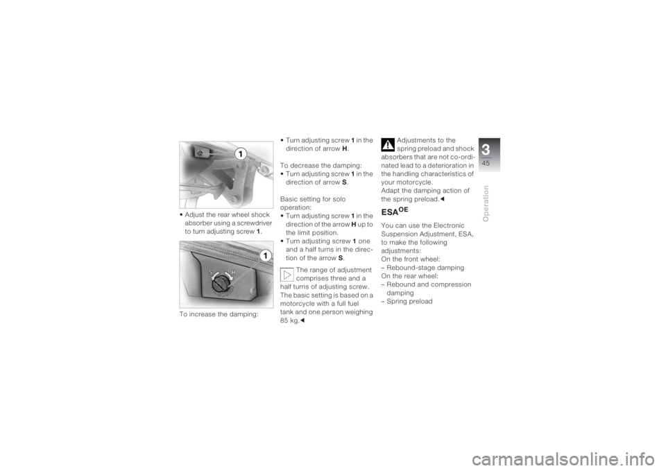 BMW MOTORRAD K 1200 S 2004  Riders Manual (in English) 345Operation
• Adjust the rear wheel shock 
absorber using a screwdriver 
to turn adjusting screw 1.
To increase the damping:• Turn adjusting screw 1 in the 
direction of arrow H.
To decrease the 