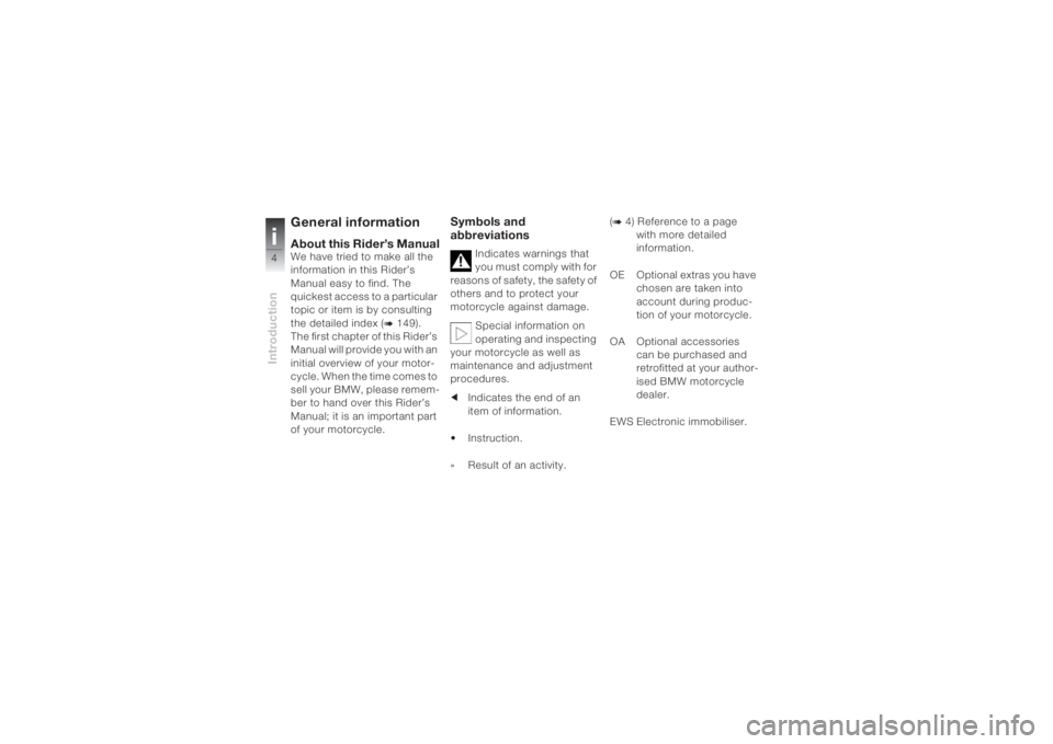 BMW MOTORRAD K 1200 S 2004 Riders Manual (in English) Introductioni4
General informationAbout this Rider’s ManualWe have tried to make all the
information in this Rider’s
Manual easy to find. The
quickest access to a particular
topic or item is b BMW MOTORRAD K 1200 S 2004 Riders Manual (in English) Introductioni4
General informationAbout this Rider’s ManualWe have tried to make all the
information in this Rider’s
Manual easy to find. The
quickest access to a particular
topic or item is b