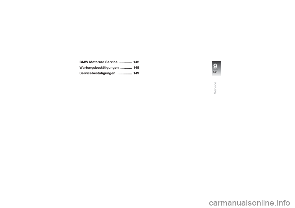 BMW MOTORRAD K 1200 S 2004  Betriebsanleitung (in German) 9141
Service
BMW Motorrad Service  .............  142
Wartungsbestätigungen ............  145
Servicebestätigungen ................  149 