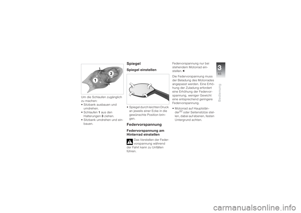 BMW MOTORRAD K 1200 S 2004  Betriebsanleitung (in German) 345Bedienung
Um die Schlaufen zugänglich 
zu machen:
• Sitzbank ausbauen und 
umdrehen.
•Schlaufen1 aus den 
Halterungen3 ziehen.
• Sitzbank umdrehen und ein-
bauen.
SpiegelSpiegel einstellen�