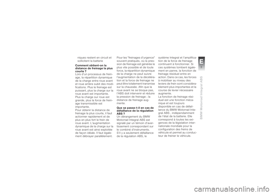 BMW MOTORRAD K 1200 S 2004  Livret de bord (in French) E3BMW Motorrad Integral ABS
niques restent en circuit et 
sollicitent la batterie
Comment obtient-on la 
distance de freinage la plus 
courte ?
Lors d'un processus de frein-
age, la répartition d