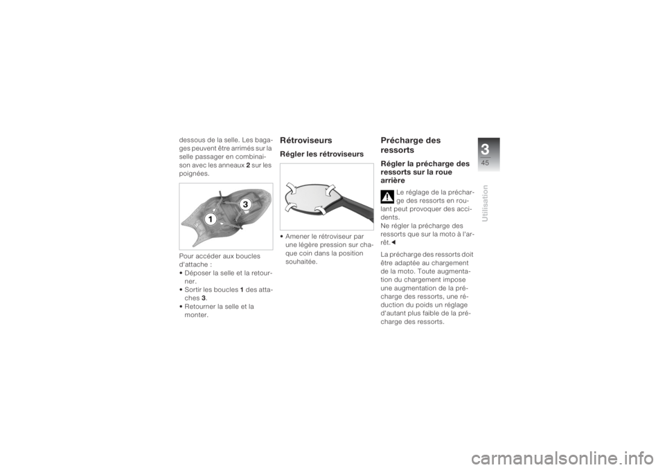 BMW MOTORRAD K 1200 S 2004 Livret de bord (in French) 345Utilisation
dessous de la selle. Les baga-
ges peuvent être arrimés sur la
selle passager en combinai-
son avec les anneaux 2 sur les
poignées.
Pour accéder aux boucles
d'attache :
• D BMW MOTORRAD K 1200 S 2004 Livret de bord (in French) 345Utilisation
dessous de la selle. Les baga-
ges peuvent être arrimés sur la
selle passager en combinai-
son avec les anneaux 2 sur les
poignées.
Pour accéder aux boucles
d'attache :
• D