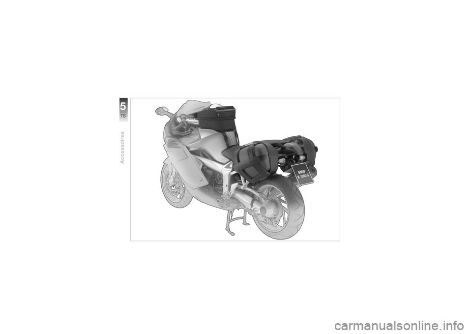BMW MOTORRAD K 1200 S 2004 Livret de bord (in French) Accessoires578
BMW MOTORRAD K 1200 S 2004 Livret de bord (in French) Accessoires578