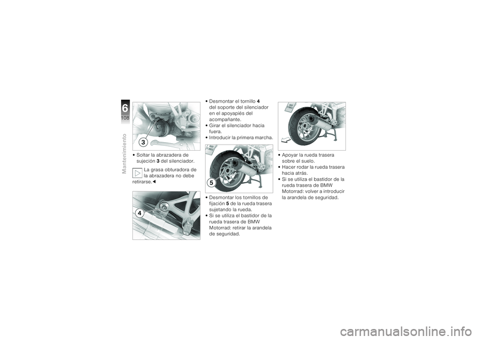 BMW MOTORRAD K 1200 S 2004 Manual de instrucciones (in Spanish) Mantenimiento6108
• Soltar la abrazadera de
sujeción3 del silenciador.
La grasa obturadora de
la abrazadera no debe
retirarse.c• Desmontar el tornillo 4
del soporte del silenciador
en el apo BMW MOTORRAD K 1200 S 2004 Manual de instrucciones (in Spanish) Mantenimiento6108
• Soltar la abrazadera de
sujeción3 del silenciador.
La grasa obturadora de
la abrazadera no debe
retirarse.c• Desmontar el tornillo 4
del soporte del silenciador
en el apo