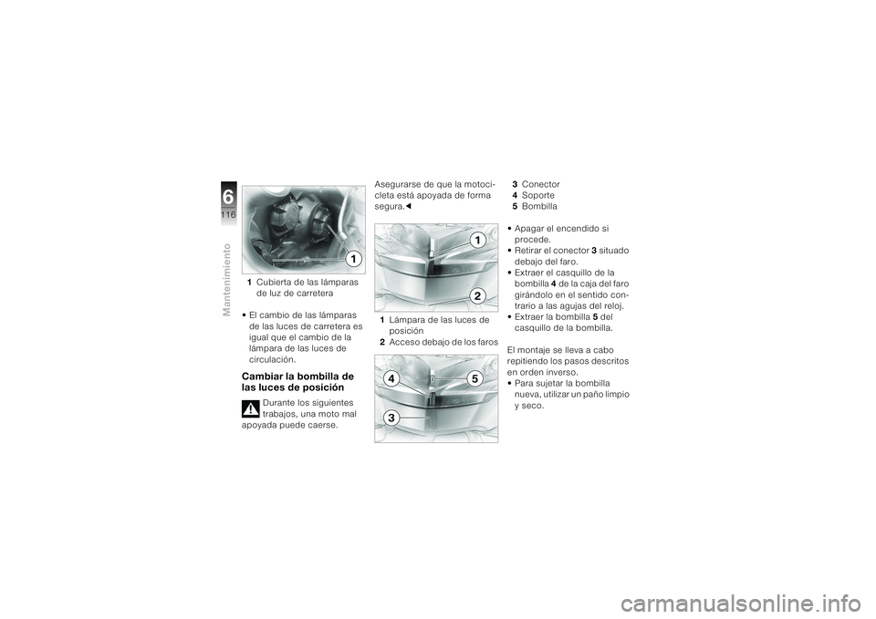 BMW MOTORRAD K 1200 S 2004 Manual de instrucciones (in Spanish) Mantenimiento6116
1Cubierta de las lámparas
de luz de carretera
• El cambio de las lámparas
de las luces de carretera es
igual que el cambio de la
lámpara de las luces de
circulación.Cambia BMW MOTORRAD K 1200 S 2004 Manual de instrucciones (in Spanish) Mantenimiento6116
1Cubierta de las lámparas
de luz de carretera
• El cambio de las lámparas
de las luces de carretera es
igual que el cambio de la
lámpara de las luces de
circulación.Cambia