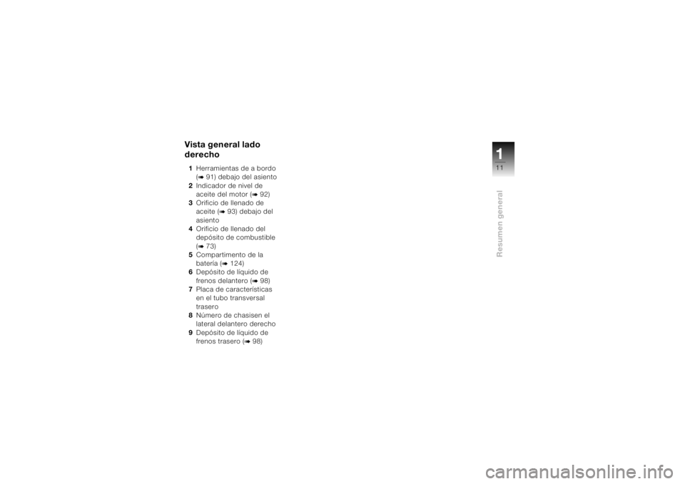 BMW MOTORRAD K 1200 S 2004  Manual de instrucciones (in Spanish) 111Resumen general
Vista general lado 
derecho1Herramientas de a bordo 
(
b 91) debajo del asiento 
2Indicador de nivel de 
aceite del motor (
b 92)
3Orificio de llenado de 
aceite (
b 93) debajo del 