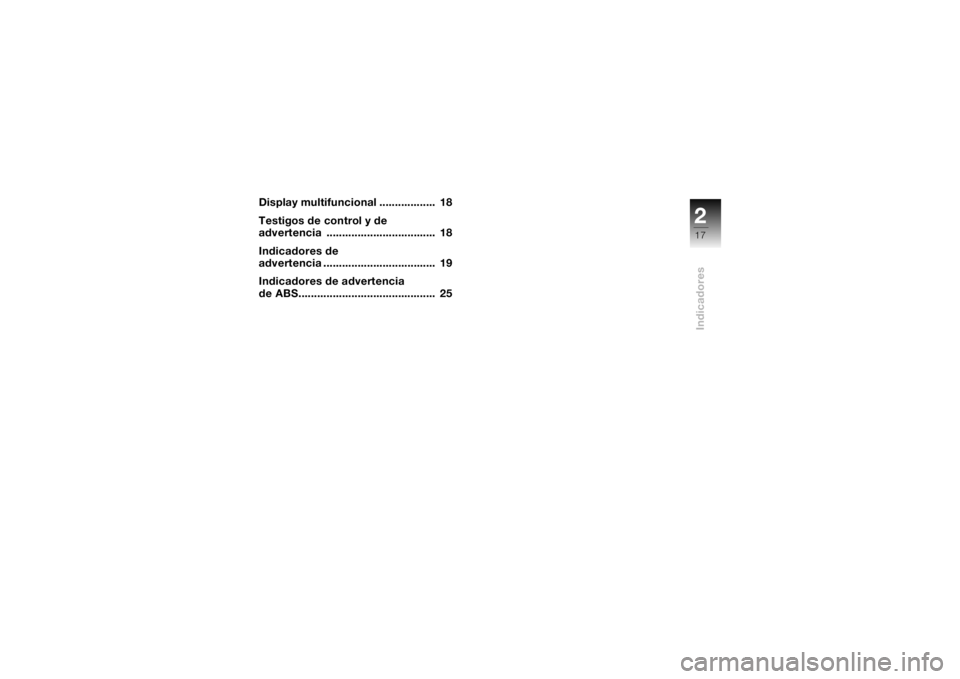 BMW MOTORRAD K 1200 S 2004  Manual de instrucciones (in Spanish) 217Indicadores
Display multifuncional ..................  18
Testigos de control y de 
advertencia ...................................  18
Indicadores de 
advertencia .................................