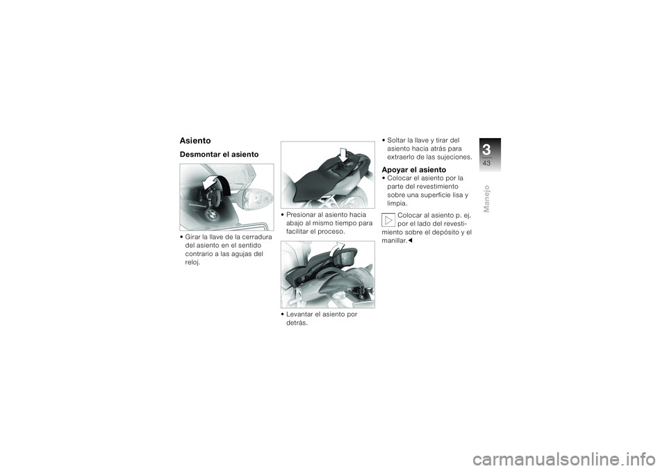 BMW MOTORRAD K 1200 S 2004  Manual de instrucciones (in Spanish) 343Manejo
AsientoDesmontar el asiento• Girar la llave de la cerradura 
del asiento en el sentido 
contrario a las agujas del 
reloj. • Presionar al asiento hacia 
abajo al mismo tiempo para 
facil