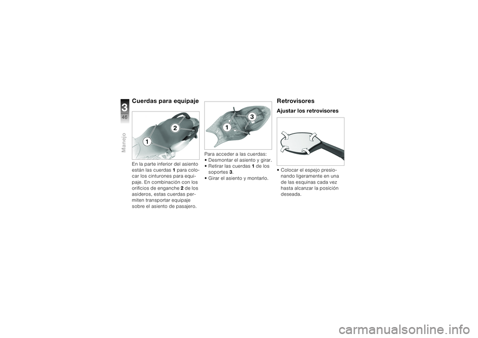 BMW MOTORRAD K 1200 S 2004  Manual de instrucciones (in Spanish) Manejo346
Cuerdas para equipajeEn la parte inferior del asiento 
están las cuerdas 1 para colo-
car los cinturones para equi-
paje. En combinación con los 
orificios de enganche 2 de los 
asideros, 