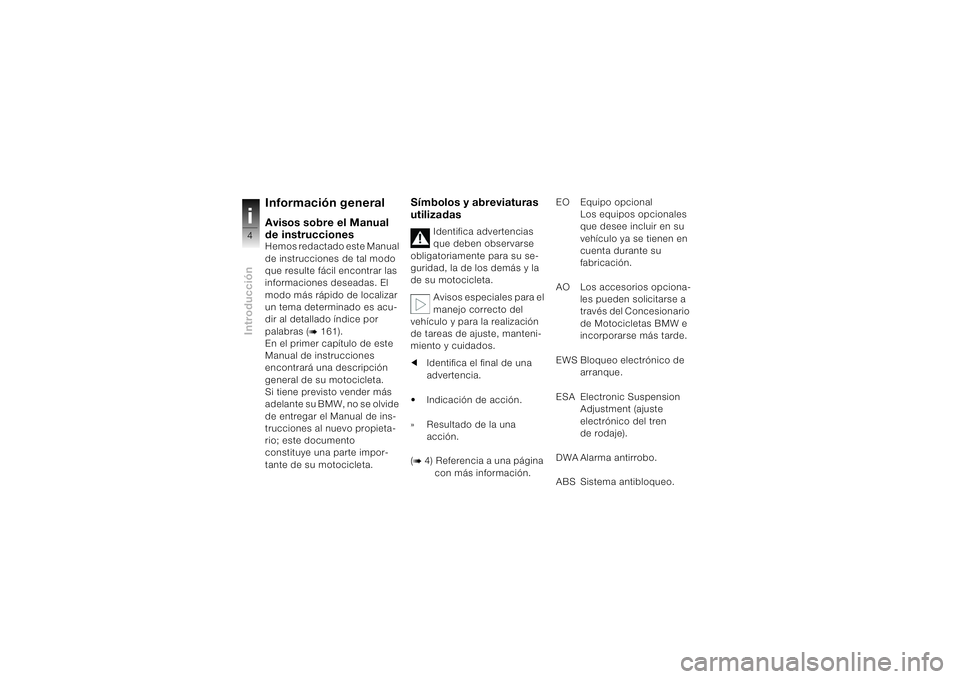 BMW MOTORRAD K 1200 S 2004 Manual de instrucciones (in Spanish) Introduccióni4
Información generalAvisos sobre el Manual
de instruccionesHemos redactado este Manual
de instrucciones de tal modo
que resulte fácil encontrar las
informaciones deseadas. El
mod BMW MOTORRAD K 1200 S 2004 Manual de instrucciones (in Spanish) Introduccióni4
Información generalAvisos sobre el Manual
de instruccionesHemos redactado este Manual
de instrucciones de tal modo
que resulte fácil encontrar las
informaciones deseadas. El
mod