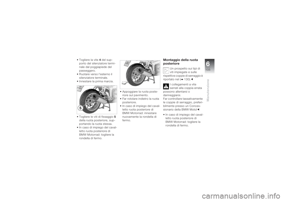 BMW MOTORRAD K 1200 S 2004 Libretto di uso e manutenzione (in Italian) 6105
Manutenzione
• Togliere la vite 4 del sup-
porto del silenziatore termi-
nale dal poggiapiede del
passeggero.
• Ruotare verso l'esterno il
silenziatore terminale.
• Innestare la prim BMW MOTORRAD K 1200 S 2004 Libretto di uso e manutenzione (in Italian) 6105
Manutenzione
• Togliere la vite 4 del sup-
porto del silenziatore termi-
nale dal poggiapiede del
passeggero.
• Ruotare verso l'esterno il
silenziatore terminale.
• Innestare la prim