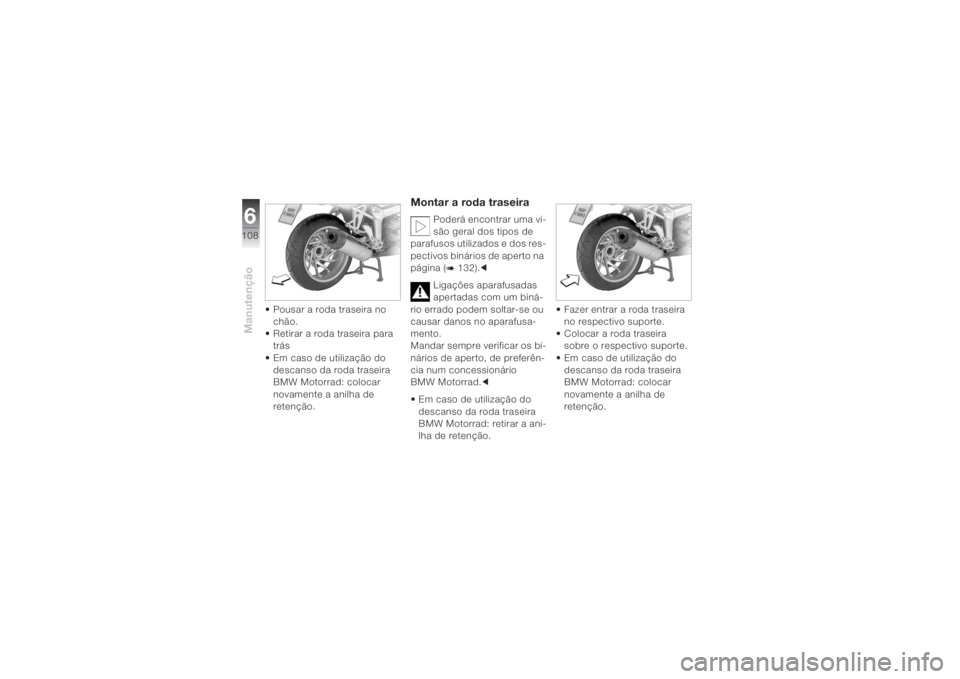BMW MOTORRAD K 1200 S 2004 Instrukcja obsługi (in Polish) Manutenção6108
• Pousar a roda traseira no
chão.
• Retirar a roda traseira para
trás
• Em caso de utilização do
descanso da roda traseira
BMW Motorrad: colocar
novamente a anilha de
BMW MOTORRAD K 1200 S 2004 Instrukcja obsługi (in Polish) Manutenção6108
• Pousar a roda traseira no
chão.
• Retirar a roda traseira para
trás
• Em caso de utilização do
descanso da roda traseira
BMW Motorrad: colocar
novamente a anilha de