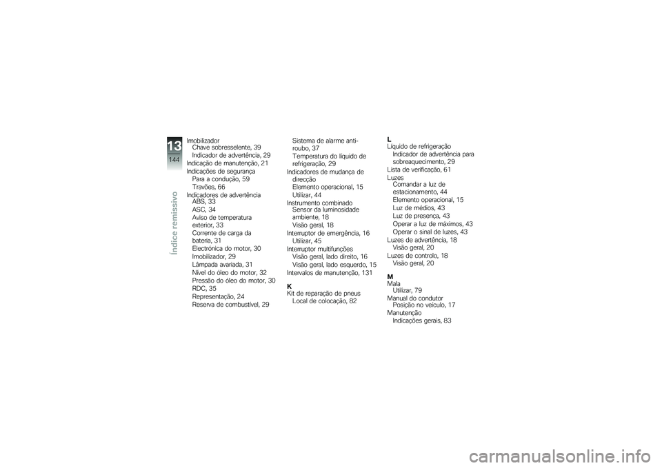 BMW MOTORRAD K 1300 S 2013  Manual do condutor (in Portuguese) �<�������\f�����E����
 �\b����
�\b�\b�
��
���
� �D�@
�<�������� ��
 ����
���B����� �:�@
�<������!�*� ��
 ������
��!�*�� �:�8
�<������!�(�
�\b