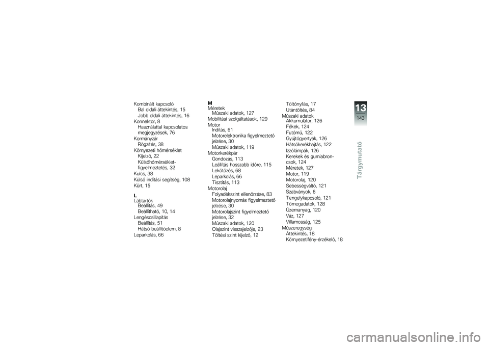 BMW MOTORRAD K 1300 S 2013  Kezelési útmutató (in Hungarian) �.��	�%�*�\f��� �
�� �3����1��� ���!���* �����
�*�\f���� �>�7
�@��%�% ���!���* �����
�*�\f���� �>�:
�.��\f�\f��
���� �;�<����\f������� �
�� �3���