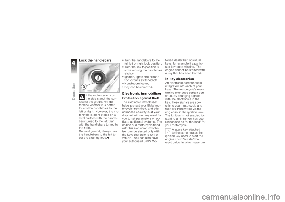 BMW MOTORRAD K 1200 GT 2006 Riders Manual (in English) Lock the handlebars
If the motorcycle is on
the side stand, the sur-
face of the ground will de-
termine whether it is better
to turn the handlebars to the
left or right. However, the mo-
torcycle is BMW MOTORRAD K 1200 GT 2006 Riders Manual (in English) Lock the handlebars
If the motorcycle is on
the side stand, the sur-
face of the ground will de-
termine whether it is better
to turn the handlebars to the
left or right. However, the mo-
torcycle is
