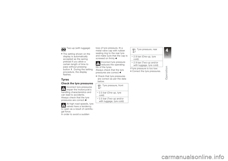 BMW MOTORRAD K 1200 GT 2006  Riders Manual (in English) Two-up (with luggage)
The setting shown on the
display is automatically
accepted as the spring
preload if you allow a
certain length of time to
pass without pressing
button 1. During the setting
proce
