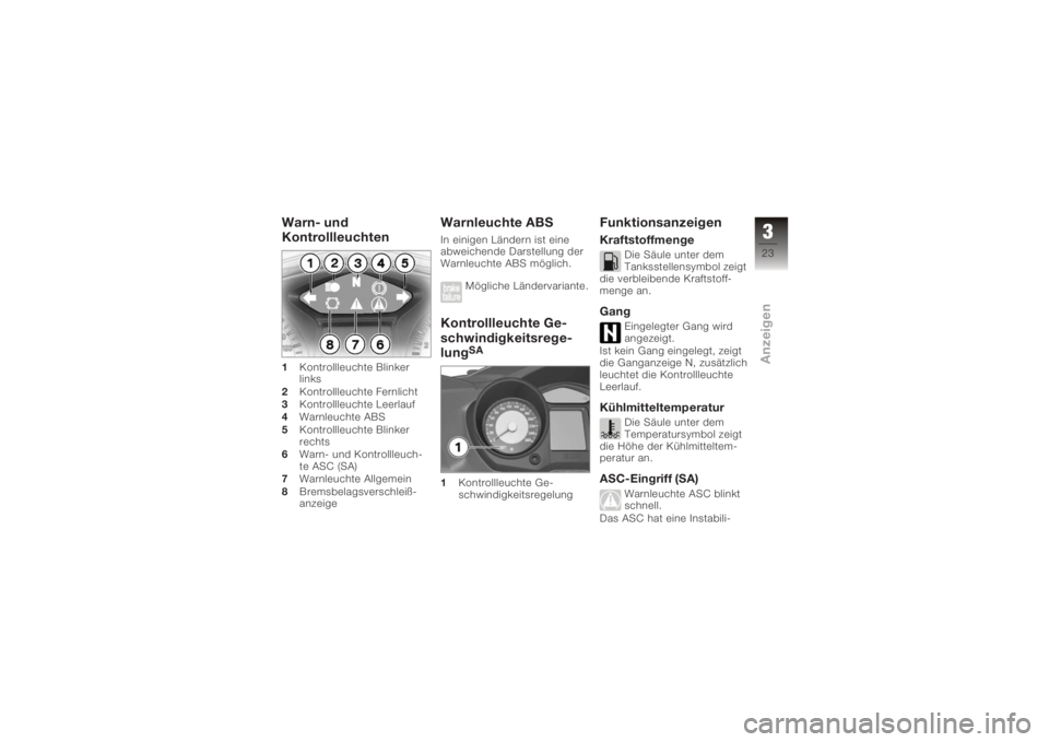 BMW MOTORRAD K 1200 GT 2006  Betriebsanleitung (in German) Warn- und
Kontrollleuchten1Kontrollleuchte Blinker
links
2 Kontrollleuchte Fernlicht
3 Kontrollleuchte Leerlauf
4 Warnleuchte ABS
5 Kontrollleuchte Blinker
rechts
6 Warn- und Kontrollleuch-
te ASC (SA