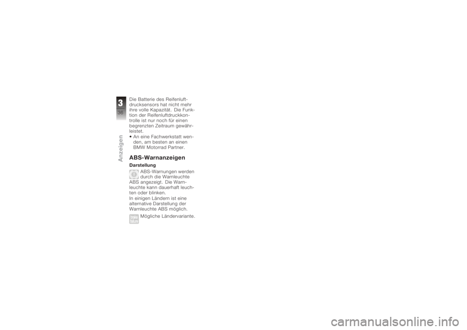 BMW MOTORRAD K 1200 GT 2006  Betriebsanleitung (in German) Die Batterie des Reifenluft-
drucksensors hat nicht mehr
ihre volle Kapazität. Die Funk-
tion der Reifenluftdruckkon-
trolle ist nur noch für einen
begrenzten Zeitraum gewähr-
leistet.An eine Fachw