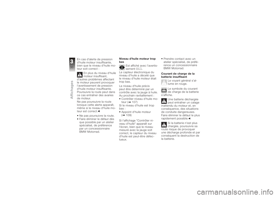 BMW MOTORRAD K 1200 GT 2006  Livret de bord (in French) En cas d'alerte de pression
d'huile moteur insuffisante,
bien que le niveau d'huile mo-
teur soit correct :En plus du niveau d'huile
moteur insuffisant,
d'autres problèmes affecta