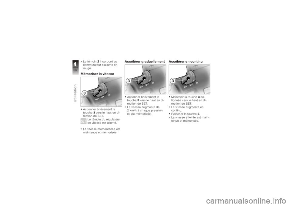 BMW MOTORRAD K 1200 GT 2006 Livret de bord (in French) Le témoin2incorporé au
commutateur s'allume en
rouge.Mémoriser la vitesseActionner brièvement la
touche 3vers le haut en di-
rection de SET.
Le témoin du régulateur
de vitesse est allumé.
L BMW MOTORRAD K 1200 GT 2006 Livret de bord (in French) Le témoin2incorporé au
commutateur s'allume en
rouge.Mémoriser la vitesseActionner brièvement la
touche 3vers le haut en di-
rection de SET.
Le témoin du régulateur
de vitesse est allumé.
L