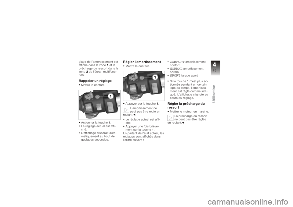 BMW MOTORRAD K 1200 GT 2006 Livret de bord (in French) glage de l'amortissement est
affiché dans la zone1et la
précharge du ressort dans la
zone 2de l'écran multifonc-
tion.Rappeler un réglageMettre le contact.
Actionner la touche 1.
Le régla BMW MOTORRAD K 1200 GT 2006 Livret de bord (in French) glage de l'amortissement est
affiché dans la zone1et la
précharge du ressort dans la
zone 2de l'écran multifonc-
tion.Rappeler un réglageMettre le contact.
Actionner la touche 1.
Le régla