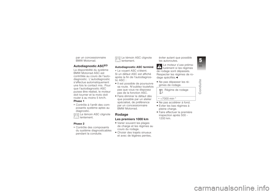 BMW MOTORRAD K 1200 GT 2006 Livret de bord (in French) par un concessionnaire
BMW Motorrad.Autodiagnostic ASC
EO
La disponibilité du système
BMW Motorrad ASC est
contrôlée au cours de l'auto-
diagnostic. L'autodiagnostic
s'effectue automat BMW MOTORRAD K 1200 GT 2006 Livret de bord (in French) par un concessionnaire
BMW Motorrad.Autodiagnostic ASC
EO
La disponibilité du système
BMW Motorrad ASC est
contrôlée au cours de l'auto-
diagnostic. L'autodiagnostic
s'effectue automat
