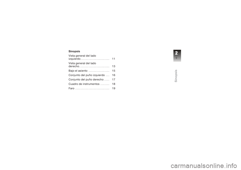 BMW MOTORRAD K 1200 GT 2006  Manual de instrucciones (in Spanish) Sinopsis
Vista general del lado
izquierdo . . . . . . . . . . . . . . . . . . . . . . 11
Vista general del lado
derecho . . . . . . . . . . . . . . . . . . . . . . . 13
Bajo el asiento . . . . . . . .