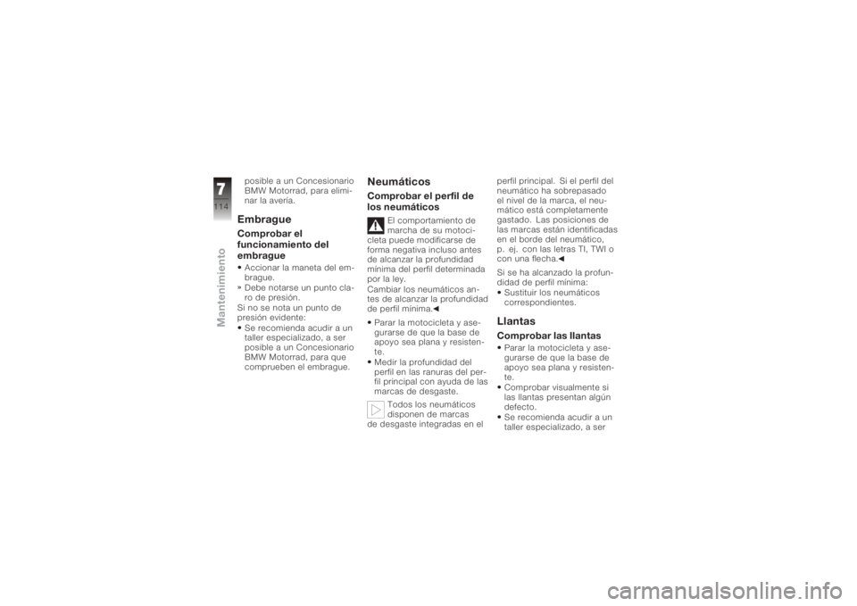 BMW MOTORRAD K 1200 GT 2006  Manual de instrucciones (in Spanish) posible a un Concesionario
BMW Motorrad, para elimi-
nar la avería.EmbragueComprobar el
funcionamiento del
embragueAccionar la maneta del em-
brague.
Debe notarse un punto cla-
ro de presión.
Si no 