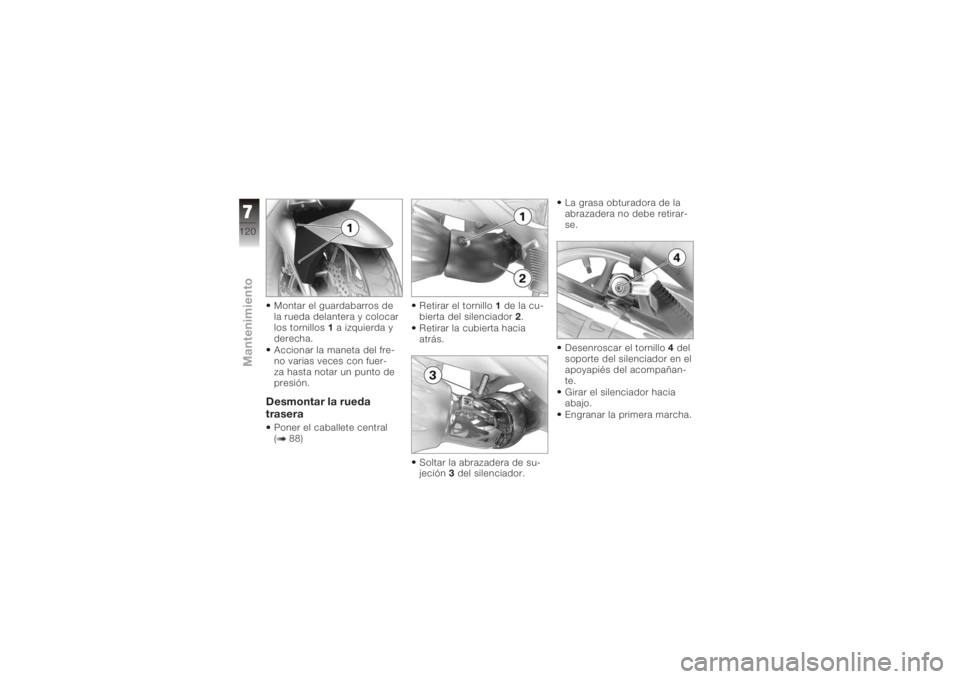BMW MOTORRAD K 1200 GT 2006  Manual de instrucciones (in Spanish) Montar el guardabarros de
la rueda delantera y colocar
los tornillos1a izquierda y
derecha.
Accionar la maneta del fre-
no varias veces con fuer-
za hasta notar un punto de
presión.Desmontar la rueda