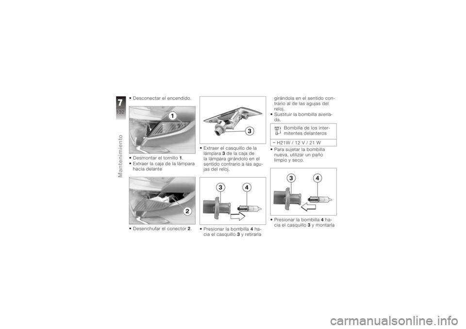 BMW MOTORRAD K 1200 GT 2006  Manual de instrucciones (in Spanish) Desconectar el encendido.
Desmontar el tornillo1.
Extraer la caja de la lámpara
hacia delante
Desenchufar el conector 2. Extraer el casquillo de la
lámpara
3de la caja de
la lámpara girándolo en e