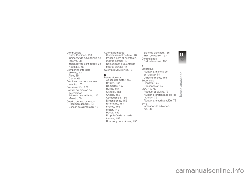 BMW MOTORRAD K 1200 GT 2006 Manual de instrucciones (in Spanish) CombustibleDatos técnicos, 150
Indicador de advertencia de
reserva, 28
Indicador de cantidades, 24
Repostar, 88
Compartimento para objetos, 13
Abrir, 66
Cerrar, 66
Confirmación del manteni- miento, BMW MOTORRAD K 1200 GT 2006 Manual de instrucciones (in Spanish) CombustibleDatos técnicos, 150
Indicador de advertencia de
reserva, 28
Indicador de cantidades, 24
Repostar, 88
Compartimento para objetos, 13
Abrir, 66
Cerrar, 66
Confirmación del manteni- miento,