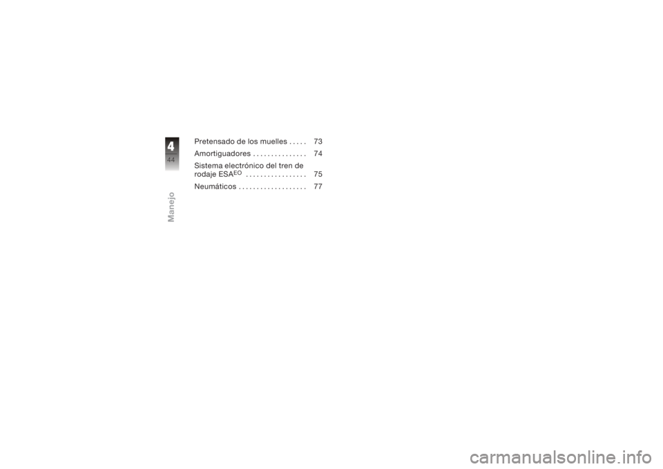 BMW MOTORRAD K 1200 GT 2006  Manual de instrucciones (in Spanish) Pretensado de los muelles . . . . . 73
Amortiguadores . . . . . . . . . . . . . . . 74
Sistema electrónico del tren de
rodaje ESA
EO
................. 75
Neumáticos . . . . . . . . . . . . . . . . .