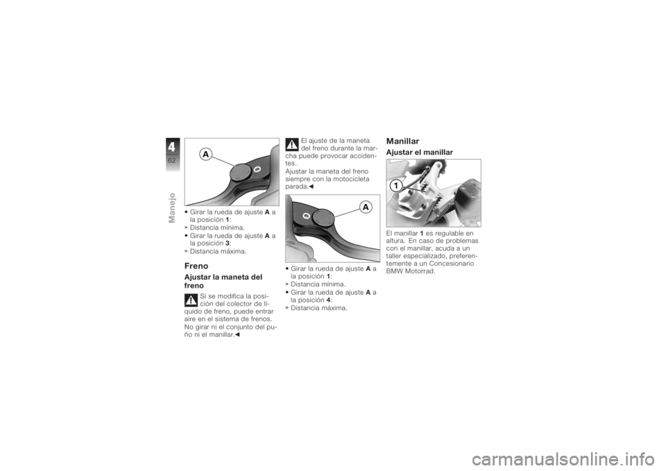 BMW MOTORRAD K 1200 GT 2006  Manual de instrucciones (in Spanish) Girar la rueda de ajusteAa
la posición 1:
Distancia mínima.
Girar la rueda de ajuste Aa
la posición 3:
Distancia máxima.FrenoAjustar la maneta del
freno
Si se modifica la posi-
ción del colector 